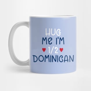 Hug Me I'm Half Dominican Mug